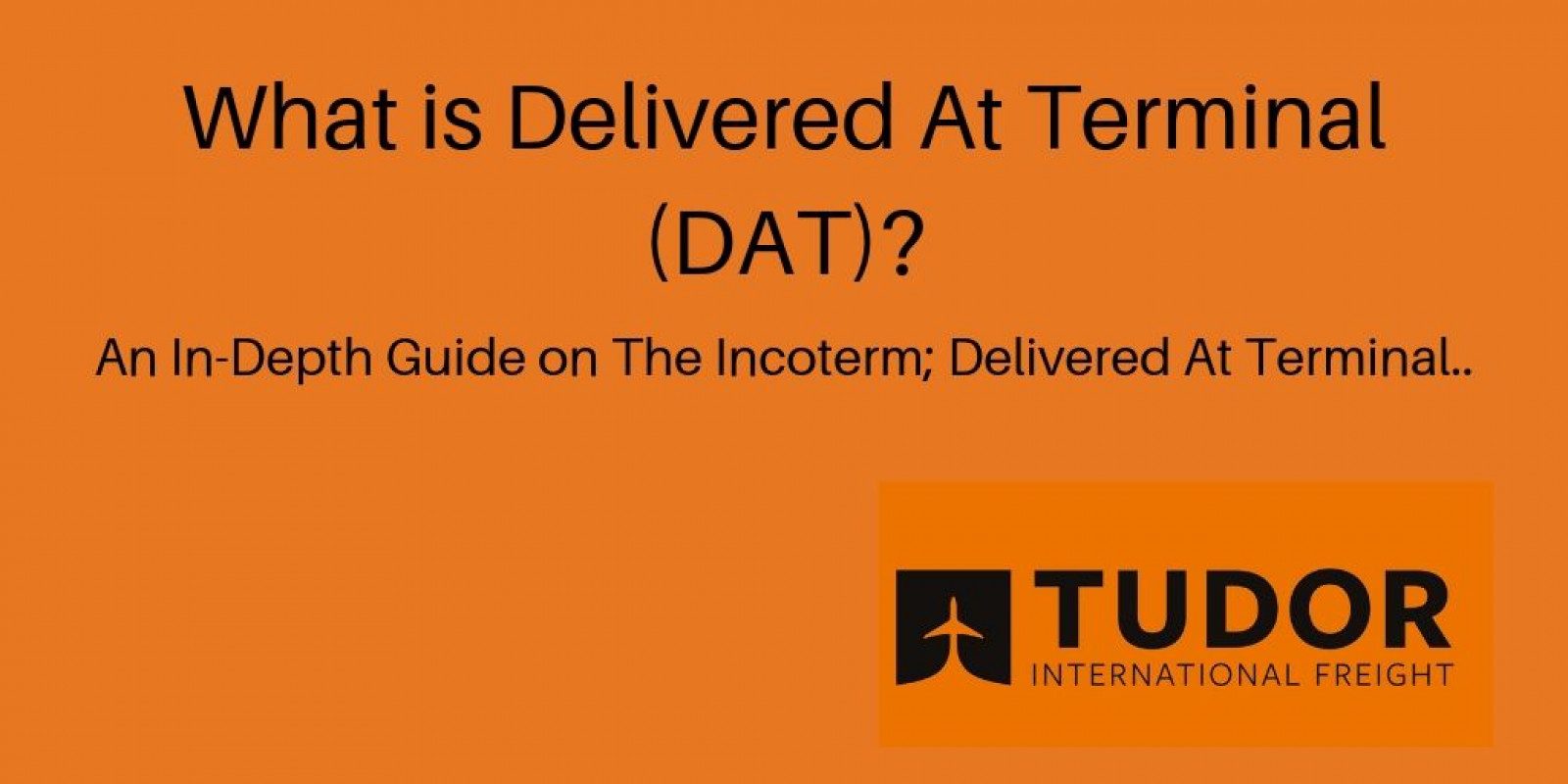 What is Delivered At Terminal (DAT)?