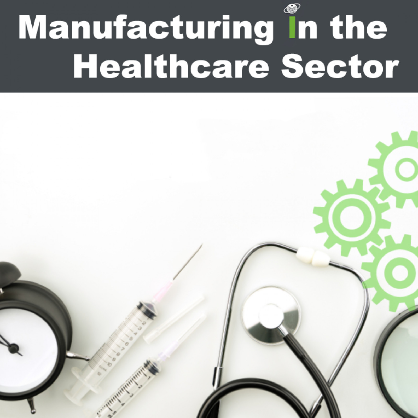 The exciting world of Healthcare Manufacturing!