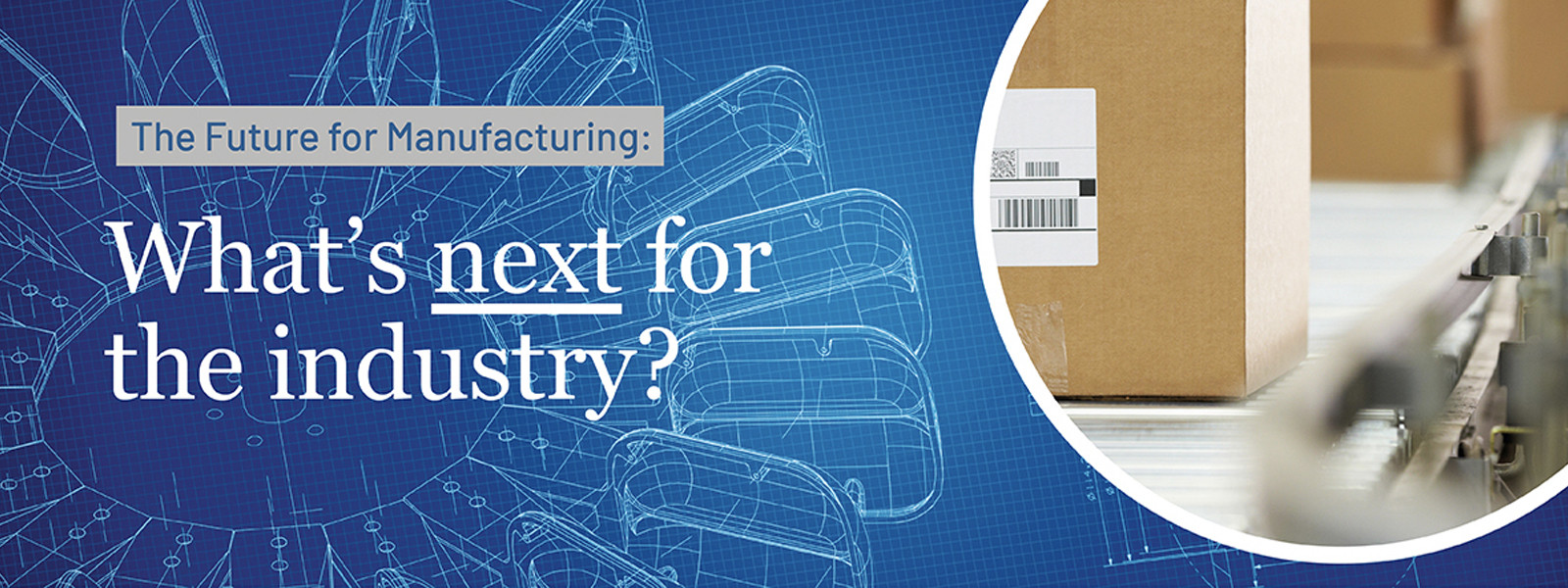 The Future for Manufacturing: What’s Next for the Industry?