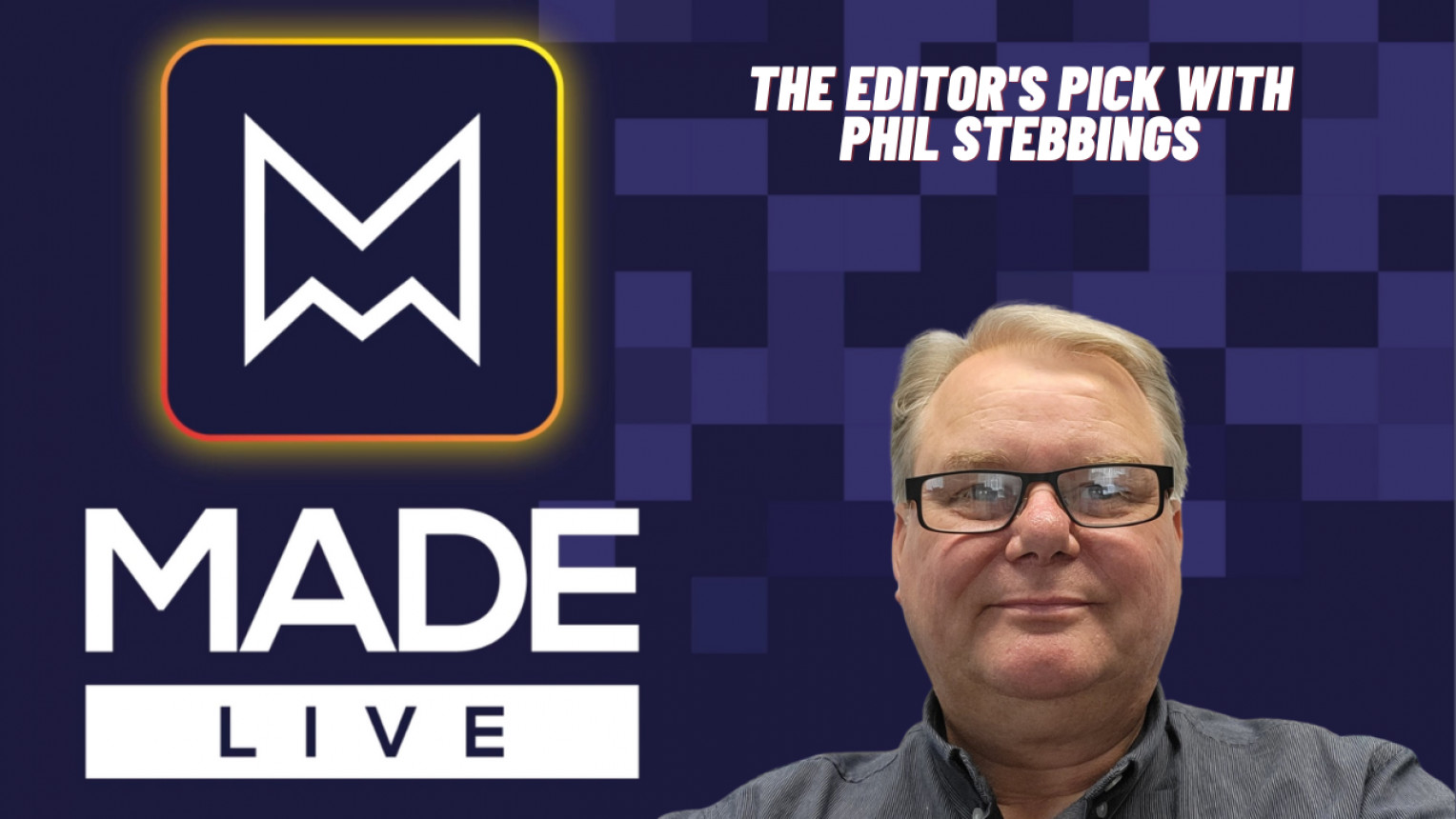 Made LIVE TV: The Editor's Pick with Phil Stebbings