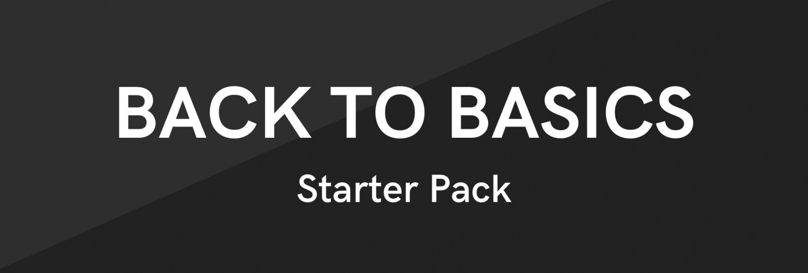 Back to Basics - Starter Pack