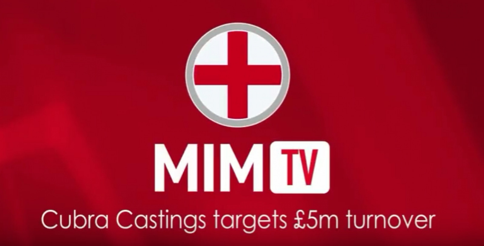 Major Growth and Investment at Cubra Casting - MiM TV